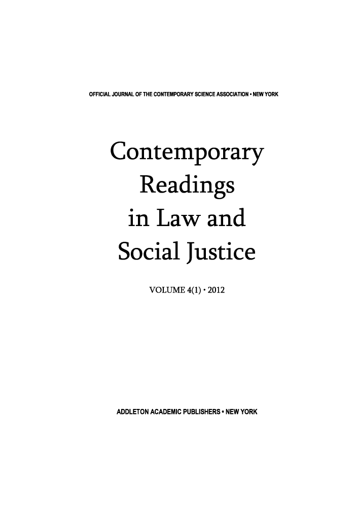 handle is hein.journals/conreadlsj4 and id is 1 raw text is: OFFICIAL JOURNAL OF THE CONTEMPORARY SCIENCE ASSOCIATION * NEW YORKContemporaryReadingsin Law andSocial JusticeVOLUME 4(1) * 2012ADDLETON ACADEMIC PUBLISHERS * NEW YORK