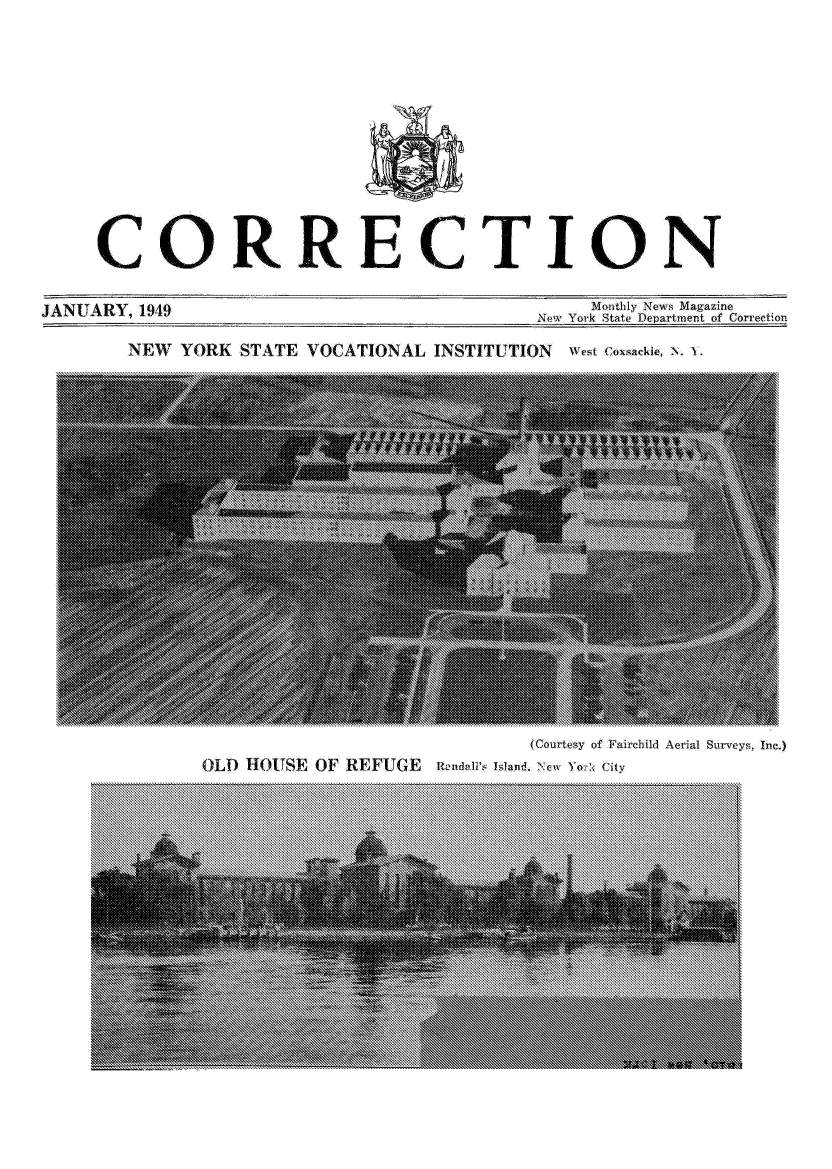 handle is hein.journals/crecton14 and id is 1 raw text is: CORRECTIONJANUARY, 1949                                Monthly News MagazineNew York State Department of CorrectionNEW YORK STATE VOCATIONAL INSTITUTION west coxsackie, N. >.(ourtesy of Fairchild Aerial Surveys, Inc.)OLD HOUSE OF REFUGE              RandaH   Iand. New oo: City