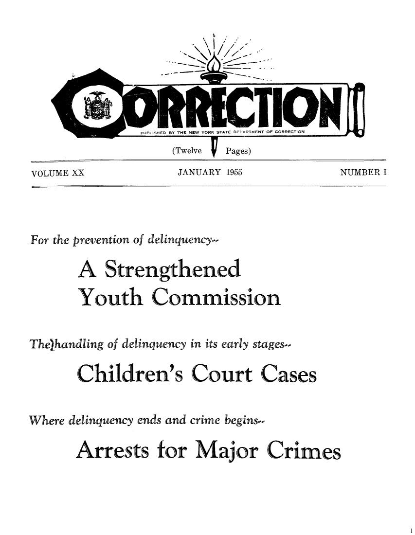 handle is hein.journals/crecton20 and id is 1 raw text is: VOLUME XX            JANUARY 1955            NUMBER IFor the prevention of delinquency--A StrengthenedYouth CommissionThel)handling of delinquency in its early stages--Children's CourtCasesWhere delinquency ends and crime begins..Arrests for Major Crimes1