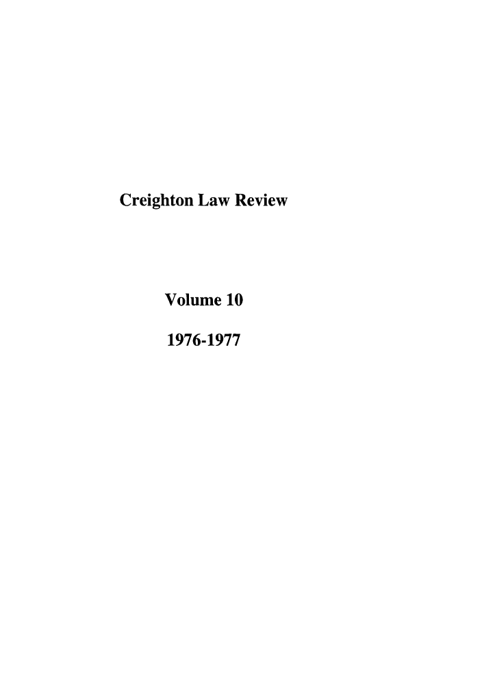 handle is hein.journals/creigh10 and id is 1 raw text is: Creighton Law Review
Volume 10
1976-1977


