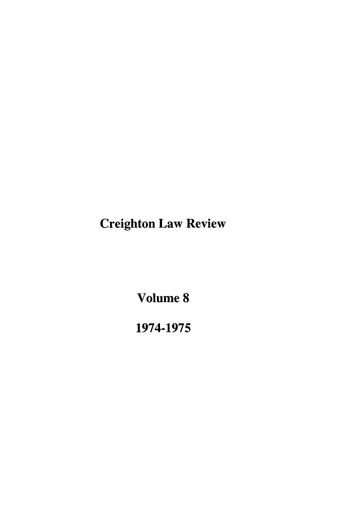 handle is hein.journals/creigh8 and id is 1 raw text is: 














Creighton Law Review




      Volume 8

      1974-1975


