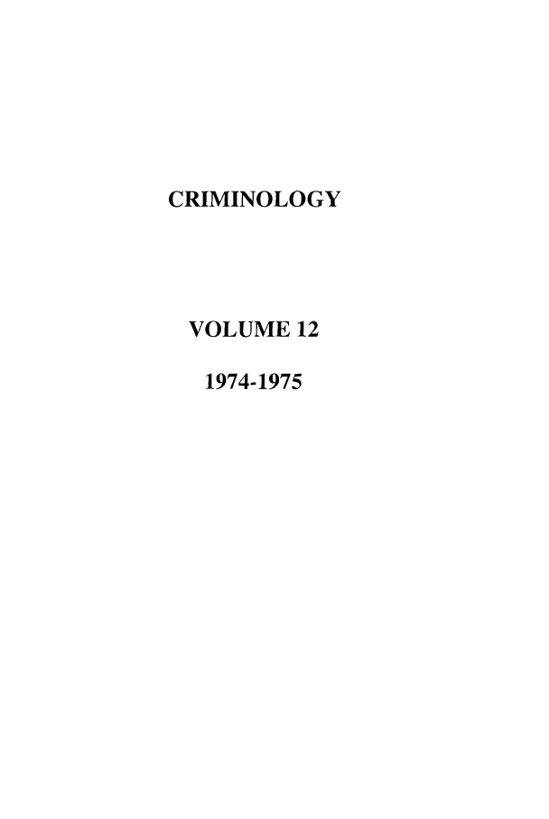 handle is hein.journals/crim12 and id is 1 raw text is: CRIMINOLOGYVOLUME 121974-1975