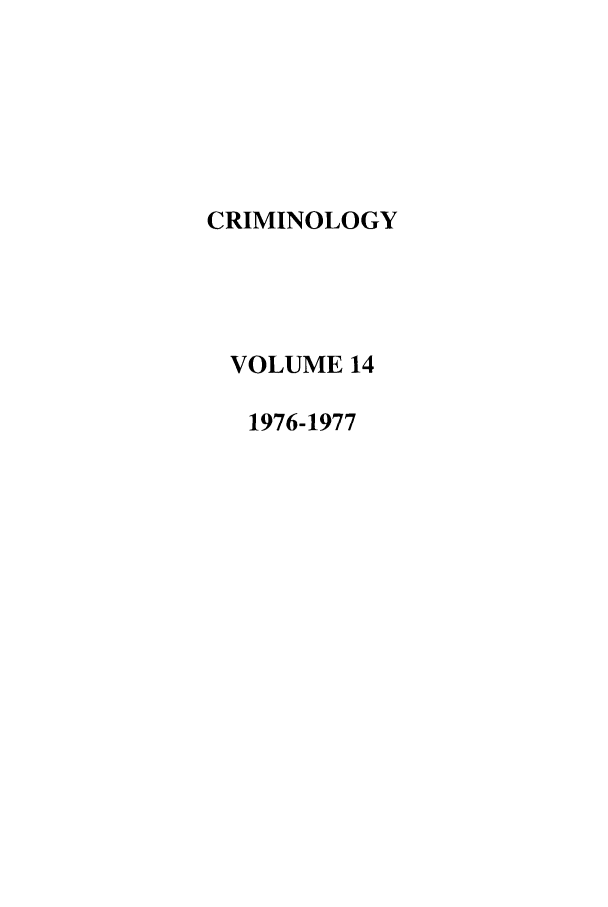handle is hein.journals/crim14 and id is 1 raw text is: CRIMINOLOGYVOLUME 141976-1977