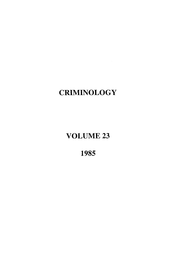 handle is hein.journals/crim23 and id is 1 raw text is: CRIMINOLOGYVOLUME 231985