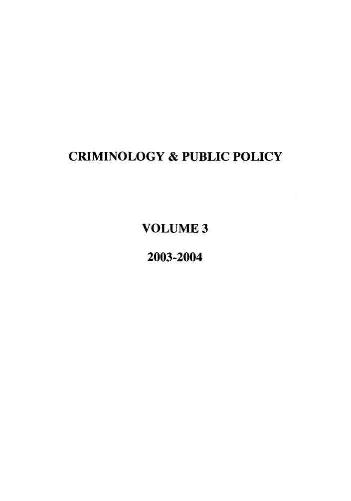 handle is hein.journals/crpp3 and id is 1 raw text is: CRIMINOLOGY & PUBLIC POLICYVOLUME 32003-2004