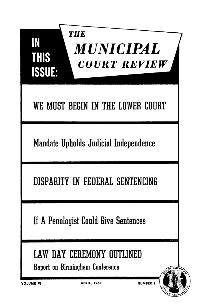 handle is hein.journals/ctrev6 and id is 1 raw text is: THEO RWE MUST BEGIN IN THE LOWER COURTMandate Upholds Judicial IndependenceDISPARITY IN FEDERAL SENTENCINGIf A Penologist Could Give SentencesLAW DAY CEREMONY OUTLINEDReport on Birmingham ConferenceVOLUh 4E VI APRIL. 1966      NUMBER IAPRIL, 1966NUMBER IAELUIIVOLU