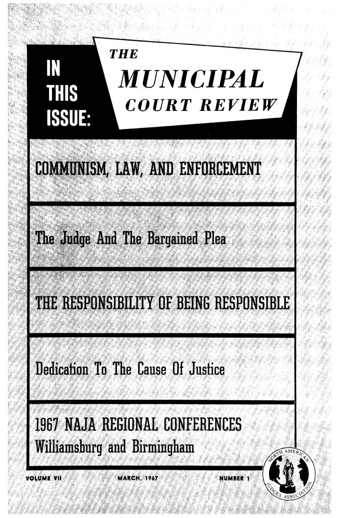 handle is hein.journals/ctrev7 and id is 1 raw text is: THEMfUNICIPALCOURT REVIEWMMUNISM, LAW, AND ENFORCEMENTe Judge And The Bargained Plea[E RESPONSIBILITY OF BEING RESPONSIBLEdication To The Cause Of Justice37 NAJA REGIONAL CONFERENCES