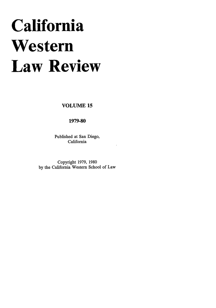 handle is hein.journals/cwlr15 and id is 1 raw text is: CaliforniaWesternLaw ReviewVOLUME 151979-80Published at San Diego,CaliforniaCopyright 1979, 1980by the California Western School of Law