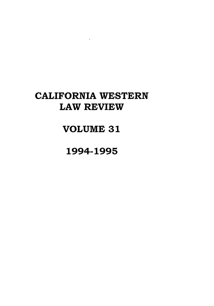 handle is hein.journals/cwlr31 and id is 1 raw text is: CALIFORNIA WESTERNLAW REVIEWVOLUME 311994-1995