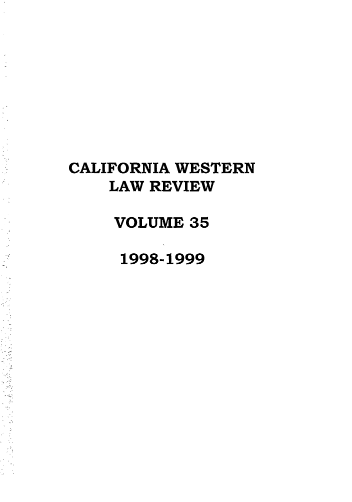 handle is hein.journals/cwlr35 and id is 1 raw text is: CALIFORNIA WESTERNLAW REVIEWVOLUME 351998-1999