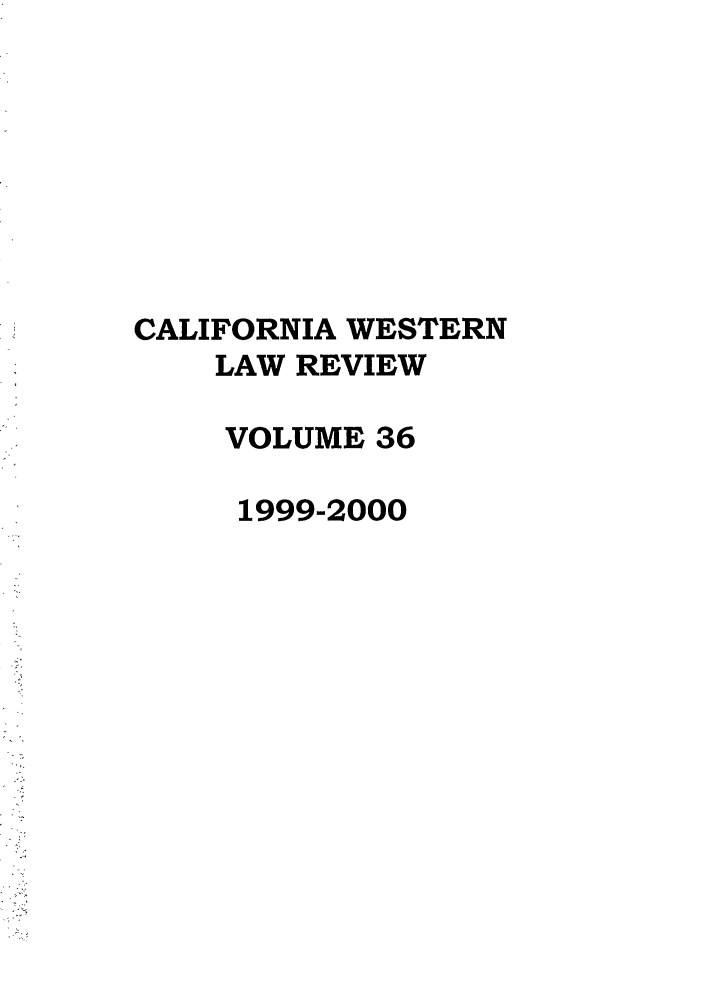 handle is hein.journals/cwlr36 and id is 1 raw text is: CALIFORNIA WESTERNLAW REVIEWVOLUME 361999-2000