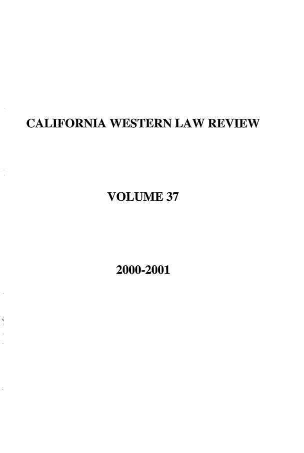 handle is hein.journals/cwlr37 and id is 1 raw text is: CALIFORNIA WESTERN LAW REVIEWVOLUME 372000-2001