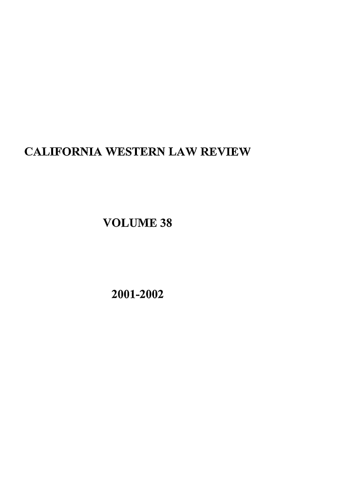 handle is hein.journals/cwlr38 and id is 1 raw text is: CALIFORNIA WESTERN LAW REVIEWVOLUME 382001-2002