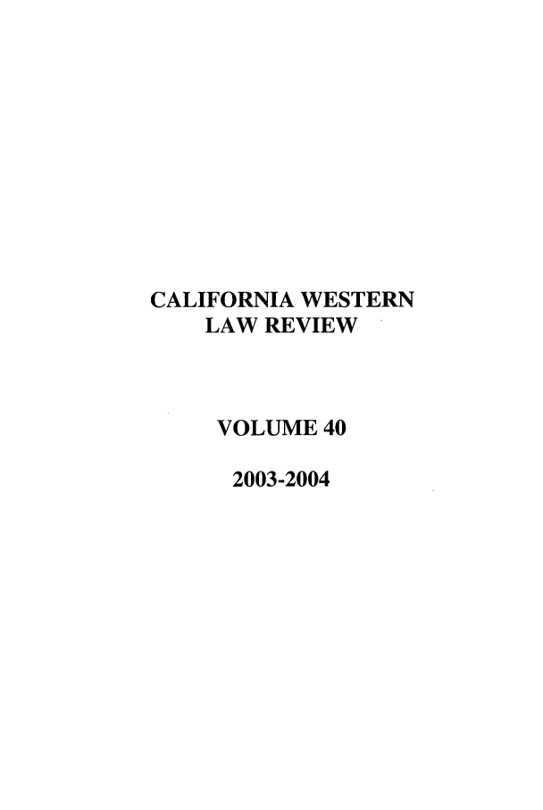 handle is hein.journals/cwlr40 and id is 1 raw text is: CALIFORNIA WESTERNLAW REVIEWVOLUME 402003-2004