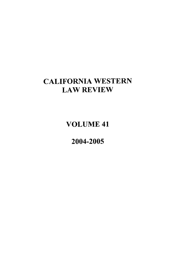 handle is hein.journals/cwlr41 and id is 1 raw text is: CALIFORNIA WESTERNLAW REVIEWVOLUME 412004-2005