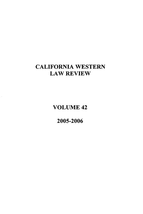 handle is hein.journals/cwlr42 and id is 1 raw text is: CALIFORNIA WESTERNLAW REVIEWVOLUME 422005-2006