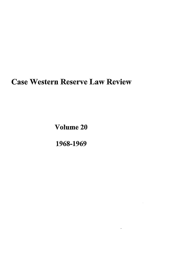 handle is hein.journals/cwrlrv20 and id is 1 raw text is: Case Western Reserve Law Review
Volume 20
1968-1969


