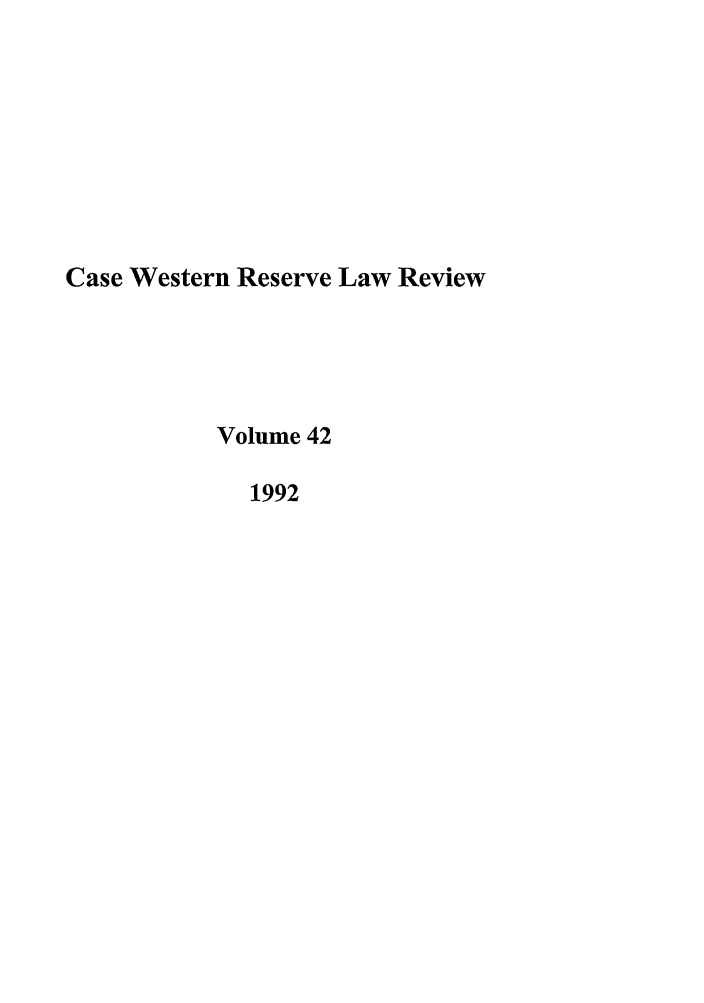 handle is hein.journals/cwrlrv42 and id is 1 raw text is: Case Western Reserve Law Review
Volume 42
1992


