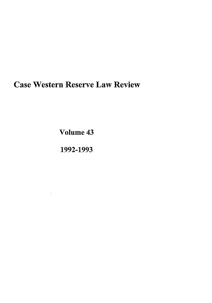 handle is hein.journals/cwrlrv43 and id is 1 raw text is: Case Western Reserve Law Review
Volume 43
1992-1993


