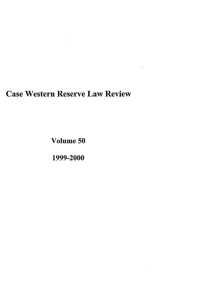 handle is hein.journals/cwrlrv50 and id is 1 raw text is: Case Western Reserve Law Review
Volume 50
1999-2000


