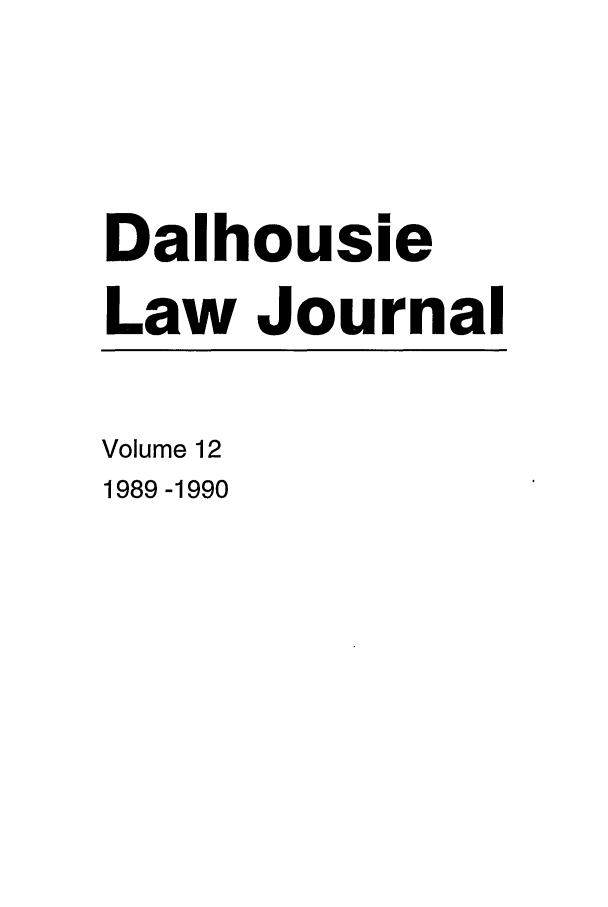 handle is hein.journals/dalholwj12 and id is 1 raw text is: Dalhousie
Law Journal
Volume 12
1989 -1990


