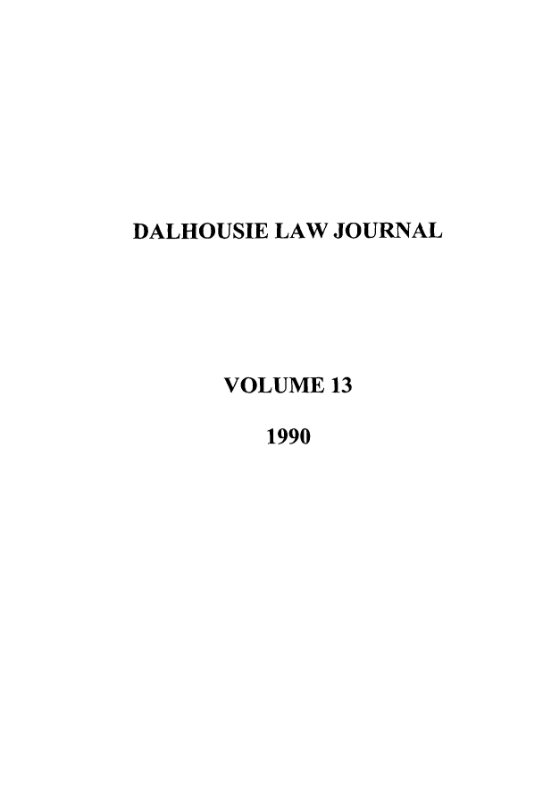 handle is hein.journals/dalholwj13 and id is 1 raw text is: DALHOUSIE LAW JOURNAL
VOLUME 13
1990


