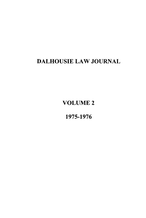 handle is hein.journals/dalholwj2 and id is 1 raw text is: DALHOUSIE LAW JOURNAL
VOLUME 2
1975-1976


