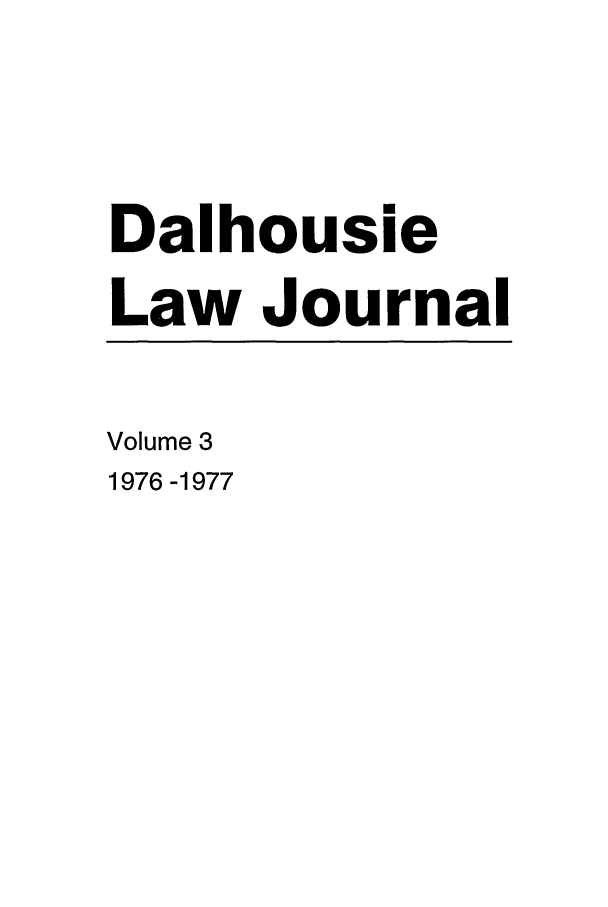 handle is hein.journals/dalholwj3 and id is 1 raw text is: Dalhousie
Law Journal
Volume 3
1976 -1977


