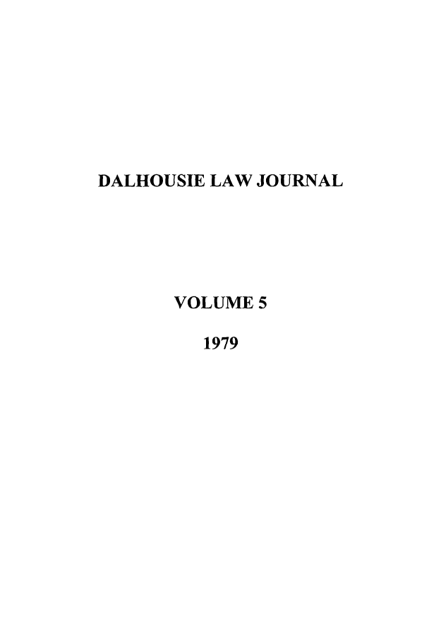 handle is hein.journals/dalholwj5 and id is 1 raw text is: DALHOUSIE LAW JOURNAL
VOLUME 5
1979


