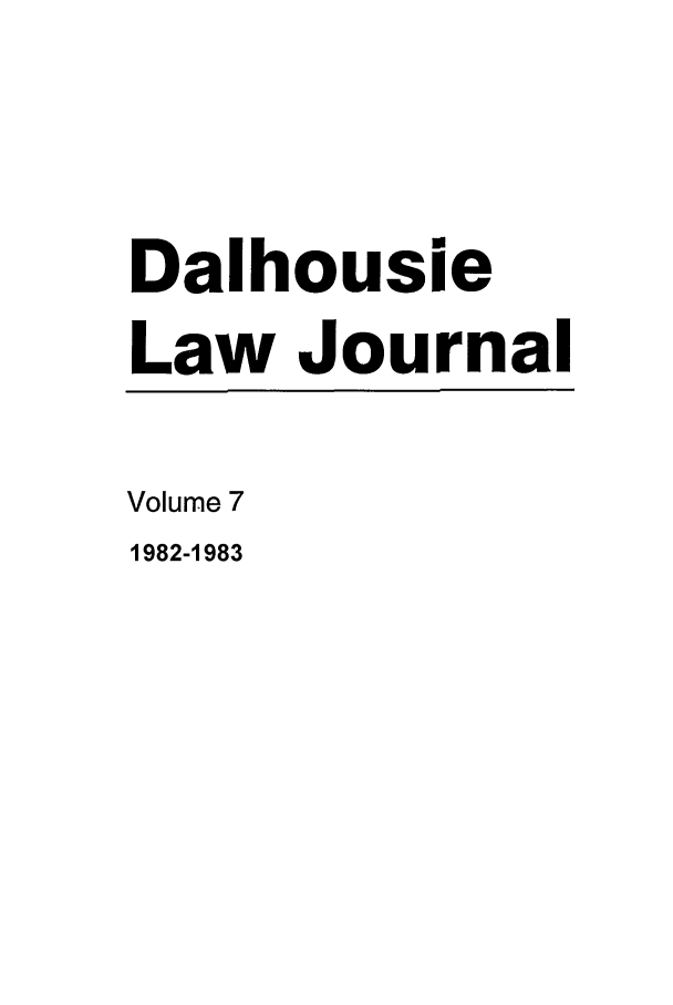handle is hein.journals/dalholwj7 and id is 1 raw text is: Dalhousie
Law Journal
Volume 7
1982-1983


