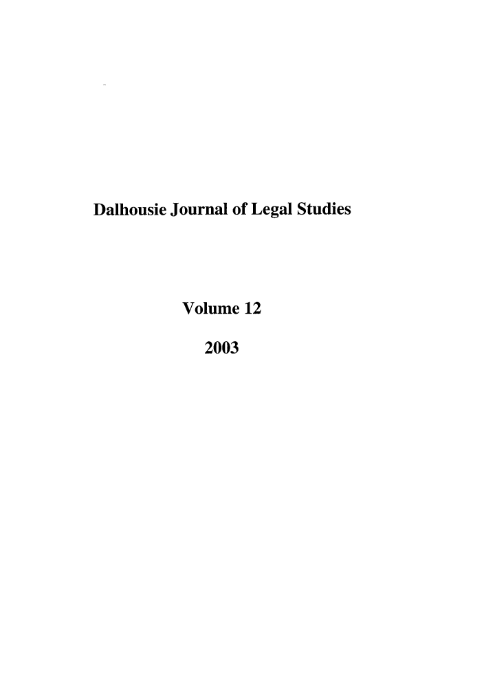 handle is hein.journals/dalhou12 and id is 1 raw text is: Dalhousie Journal of Legal StudiesVolume 122003