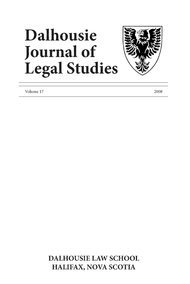 handle is hein.journals/dalhou17 and id is 1 raw text is: DalihousieJournal ofLegal StudiesVolume 17DALHOUSIE LAW SCHOOLHALIFAX, NOVA SCOTIA2008