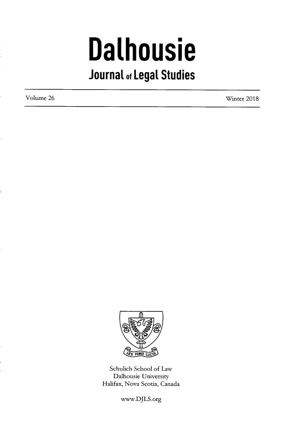 handle is hein.journals/dalhou26 and id is 1 raw text is: DaihousieJournal  of Legal Studies9t Lc  Schulich School of Law  Dalhousie UniversityHalifax, Nova Scotia, Canadawww.DJLS.orgVolume 26Winter 2018