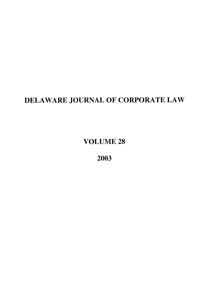 handle is hein.journals/decor28 and id is 1 raw text is: DELAWARE JOURNAL OF CORPORATE LAW
VOLUME 28
2003


