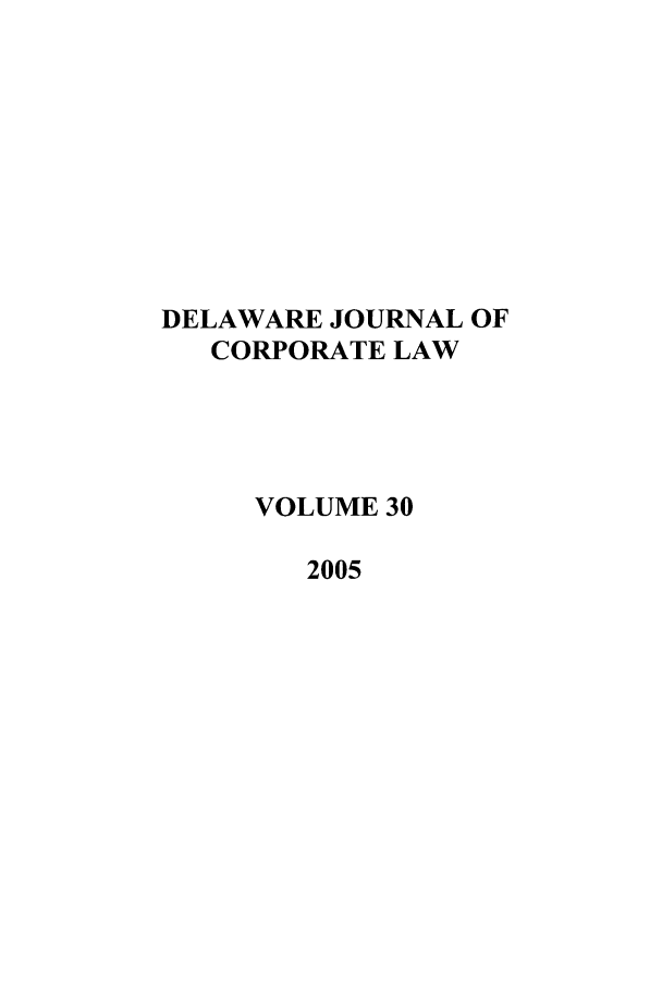 handle is hein.journals/decor30 and id is 1 raw text is: DELAWARE JOURNAL OF
CORPORATE LAW
VOLUME 30
2005


