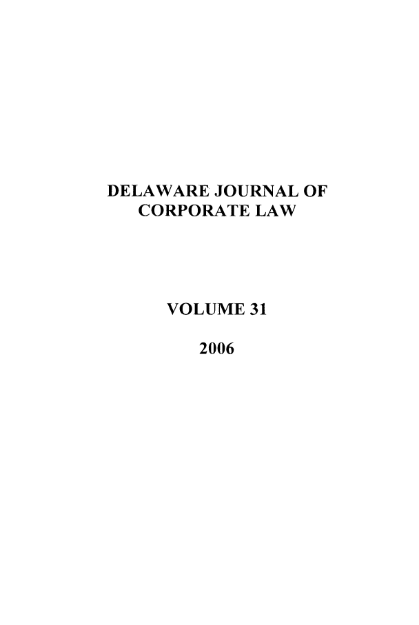handle is hein.journals/decor31 and id is 1 raw text is: DELAWARE JOURNAL OF
CORPORATE LAW
VOLUME 31
2006


