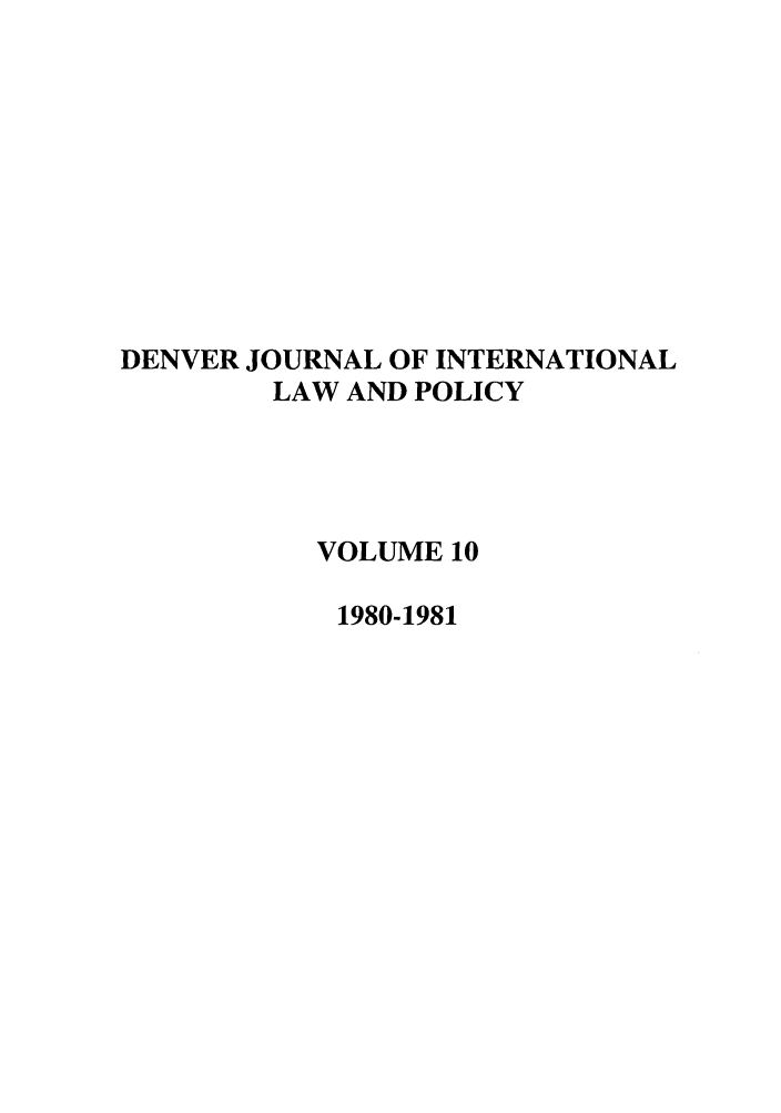 handle is hein.journals/denilp10 and id is 1 raw text is: DENVER JOURNAL OF INTERNATIONALLAW AND POLICYVOLUME 101980-1981
