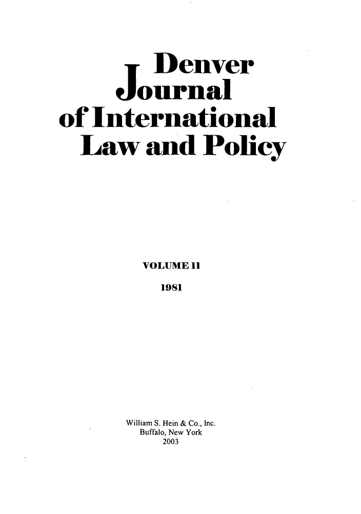 handle is hein.journals/denilp11 and id is 1 raw text is: DenverJournalof InternationalLaw and PolicyVOLUME 111981William S. Hein & Co., Inc.Buffalo, New York2003