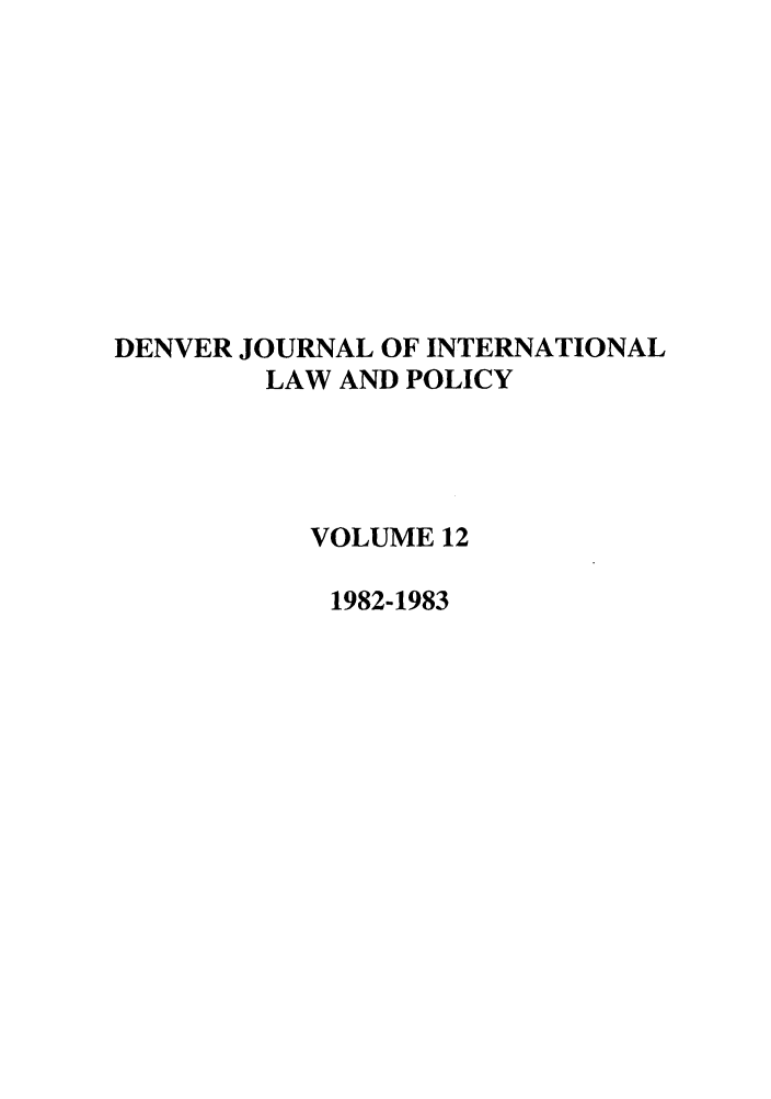 handle is hein.journals/denilp12 and id is 1 raw text is: DENVER JOURNAL OF INTERNATIONALLAW AND POLICYVOLUME 121982-1983
