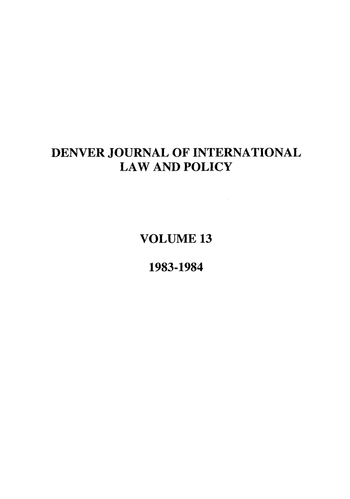 handle is hein.journals/denilp13 and id is 1 raw text is: DENVER JOURNAL OF INTERNATIONALLAW AND POLICYVOLUME 131983-1984