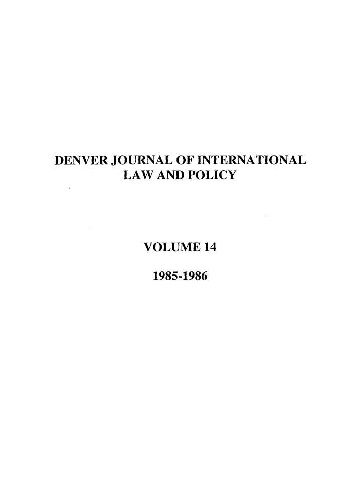 handle is hein.journals/denilp14 and id is 1 raw text is: DENVER JOURNAL OF INTERNATIONALLAW AND POLICYVOLUME 141985-1986