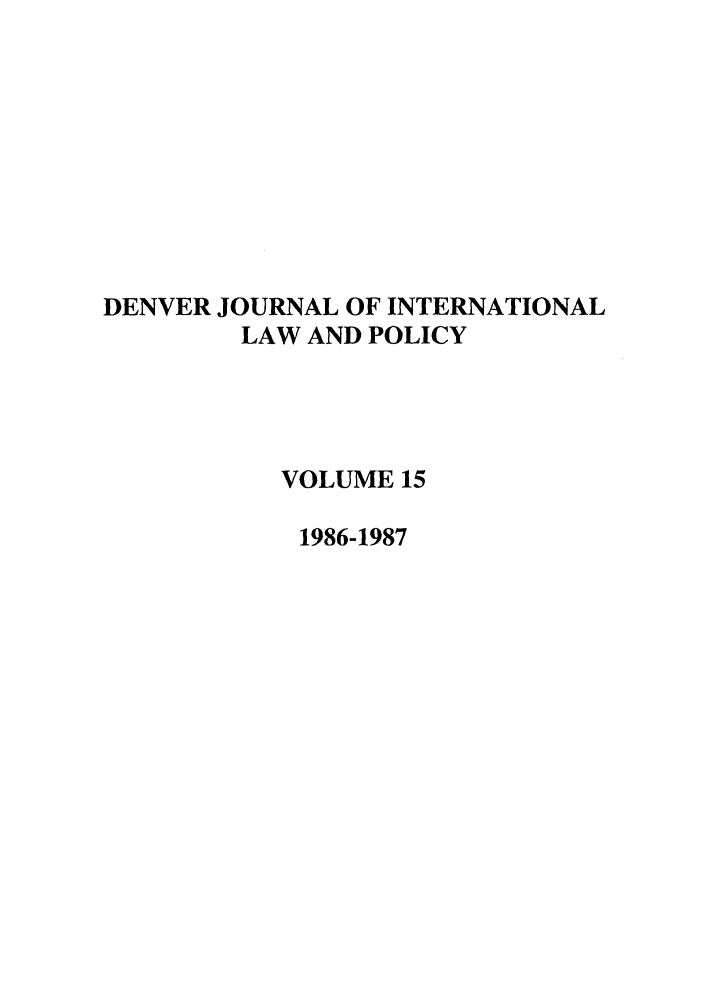 handle is hein.journals/denilp15 and id is 1 raw text is: DENVER JOURNAL OF INTERNATIONALLAW AND POLICYVOLUME 151986-1987