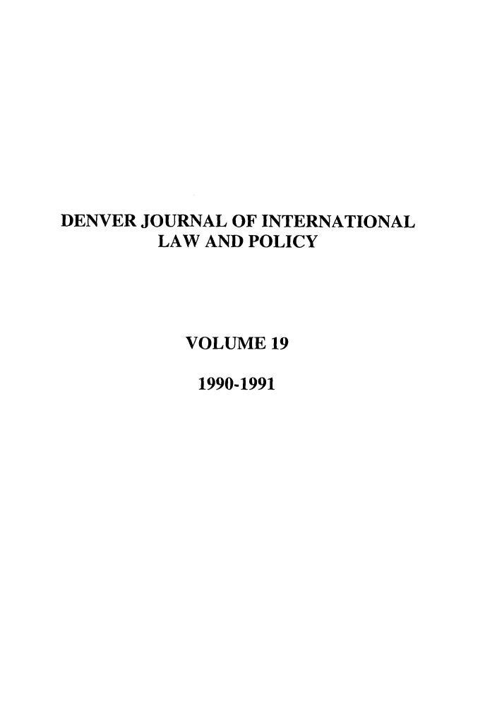 handle is hein.journals/denilp19 and id is 1 raw text is: DENVER JOURNAL OF INTERNATIONALLAW AND POLICYVOLUME 191990-1991