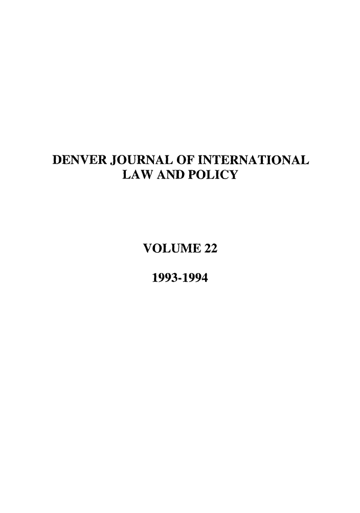 handle is hein.journals/denilp22 and id is 1 raw text is: DENVER JOURNAL OF INTERNATIONALLAW AND POLICYVOLUME 221993-1994