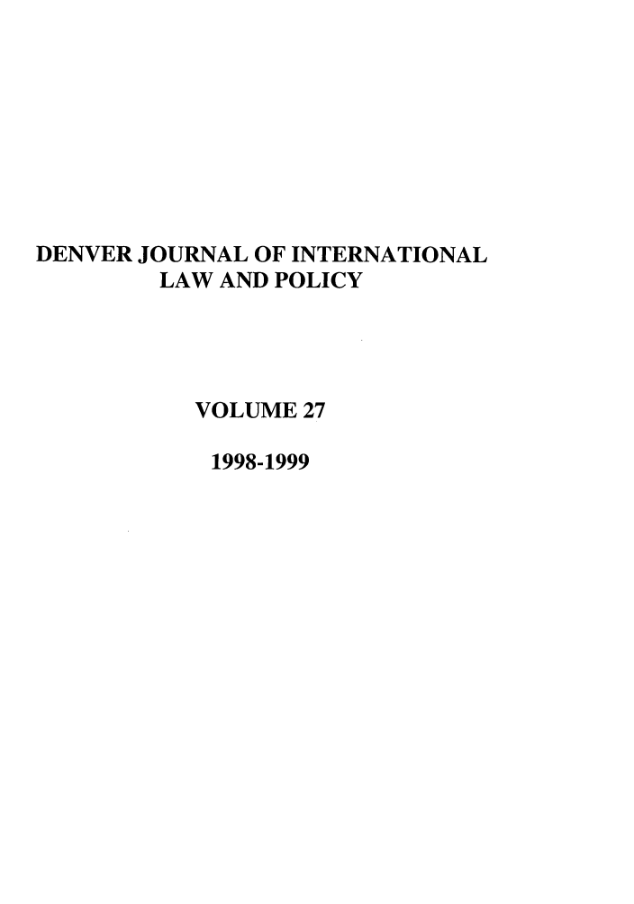 handle is hein.journals/denilp27 and id is 1 raw text is: DENVER JOURNAL OF INTERNATIONALLAW AND POLICYVOLUME 271998-1999