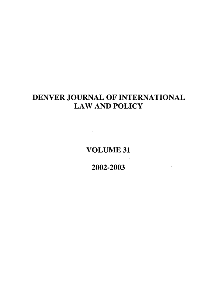 handle is hein.journals/denilp31 and id is 1 raw text is: DENVER JOURNAL OF INTERNATIONALLAW AND POLICYVOLUME 312002-2003