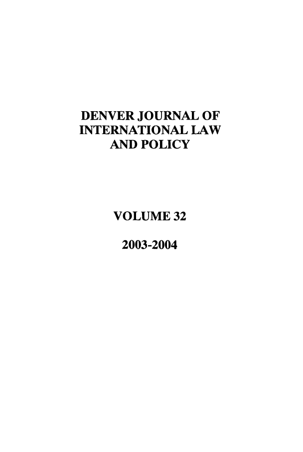 handle is hein.journals/denilp32 and id is 1 raw text is: DENVER JOURNAL OFINTERNATIONAL LAWAND POLICYVOLUME 322003-2004