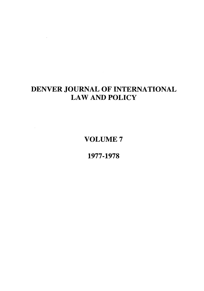 handle is hein.journals/denilp7 and id is 1 raw text is: DENVER JOURNAL OF INTERNATIONALLAW AND POLICYVOLUME 71977-1978