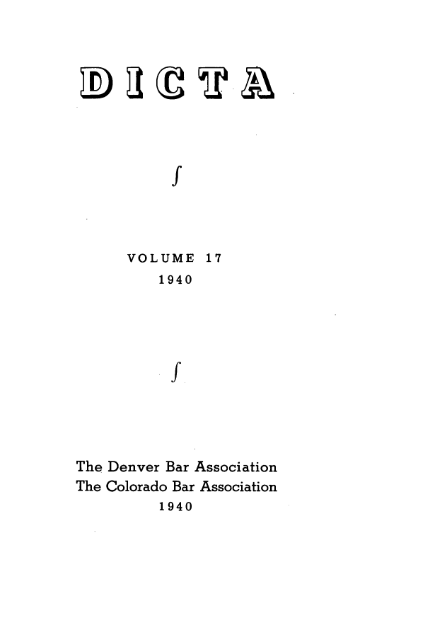 handle is hein.journals/denlr17 and id is 1 raw text is: I
VOLUME 17
1940
f

The Denver Bar Association
The Colorado Bar Association
1940


