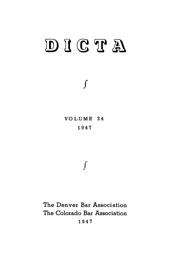 handle is hein.journals/denlr24 and id is 1 raw text is: f
VOLUME 24
1947
f

The Denver Bar Association
The Colorado Bar Association
1947


